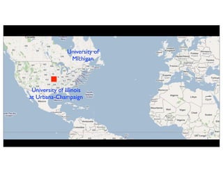 University of
                 Michigan




 University of Illinois
at Urbana-Champaign
 