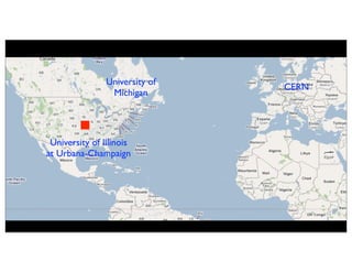 University of
                                CERN
                 Michigan




 University of Illinois
at Urbana-Champaign
 