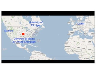 University of
                                       CERN
                        Michigan

Stanford


        University of Illinois
       at Urbana-Champaign
 