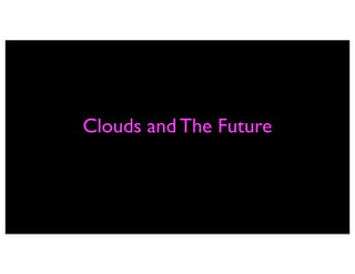Clouds and The Future
 