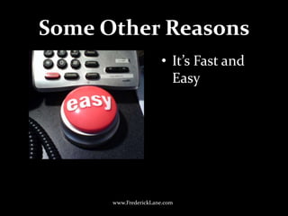 Some Other Reasons<br />It’s Fast and Easy<br />www.FrederickLane.com<br />