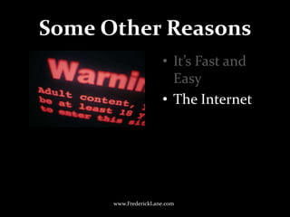 Some Other Reasons<br />It’s Fast and Easy<br />The Internet<br />www.FrederickLane.com<br />