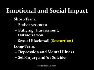 Emotional and Social Impact<br />Short-Term:<br />Embarrassment<br />Bullying, Harassment, Ostracization<br />Sexual Black...