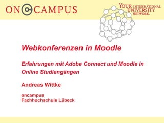 Webkonferenzen in Moodle Erfahrungen mit Adobe Connect und Moodle in Online Studiengängen   Andreas Wittke oncampus  Fachhochschule Lübeck 