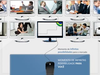 Momento de infinitas
possibilidades para o mercado


MOMENTO DE INFINITAS
POSSIBILIDADE PARA
VOCÊ
 