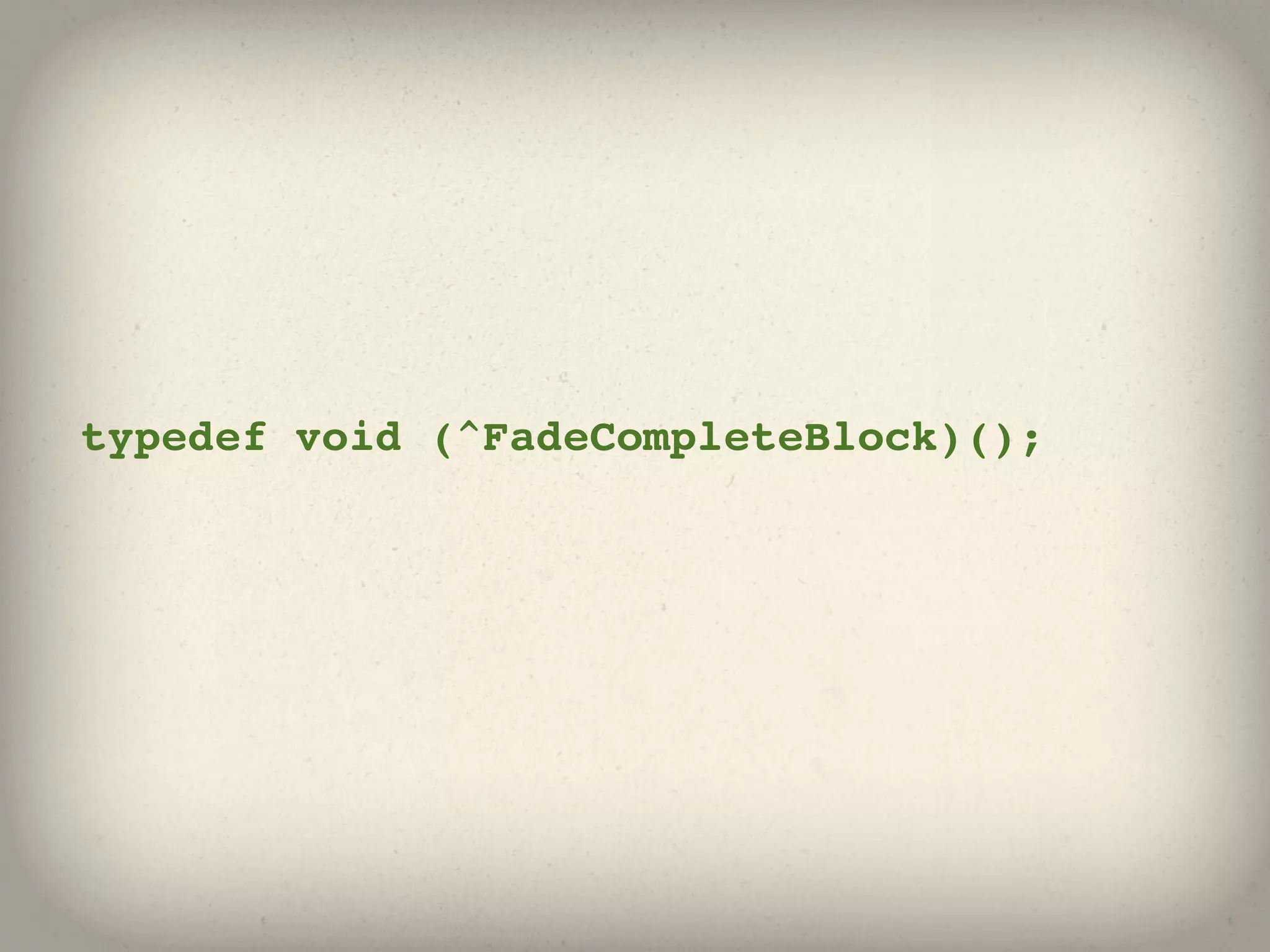 typedef void (^FadeCompleteBlock)();
 