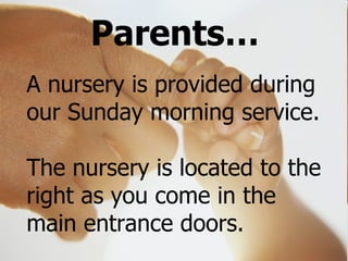 A nursery is provided during our Sunday morning service. The nursery is located to the right as you come in the main entrance doors. Parents… 