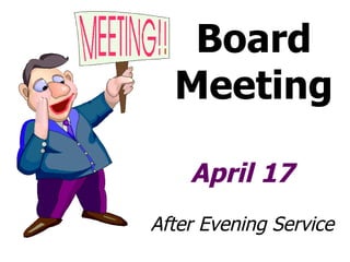 Board Meeting April 17 After Evening Service 