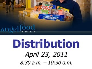 Distribution April 23, 2011 8:30 a.m. – 10:30 a.m. 