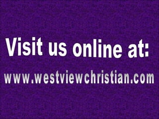 www.westviewchristian.com Visit us online at: 
