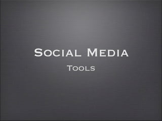Social Media
    Tools
 
