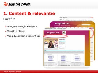 Integreer Google Analytics  Verrijk profielen Voeg dynamische content toe www.copernica.com 1. Content & relevantie Luister! 
