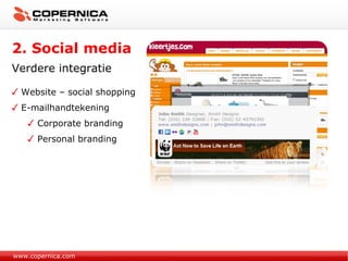 2. Social media Verdere integratie Website – social shopping E-mailhandtekening Corporate branding Personal branding www.copernica.com 
