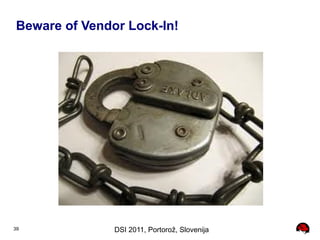 Beware of Vendor Lock-In!




39             DSI 2011, Portorož, Slovenija
 