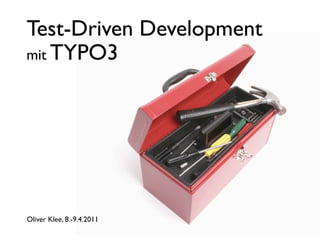 Test-Driven Development
mit TYPO3




Oliver Klee, 8.-9.4.2011
 