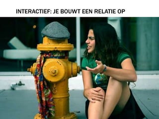 INTERACTIEF: je bouwt een relatie op