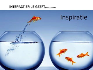 INTERACTIEF: JE geeft…………
