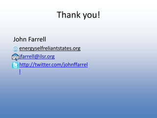Thank you!John Farrellenergyselfreliantstates.orgjfarrell@ilsr.orghttp://twitter.com/johnffarrell