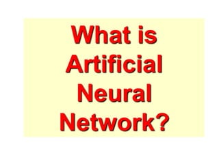 What is
Artificial
Neural
Network?
 