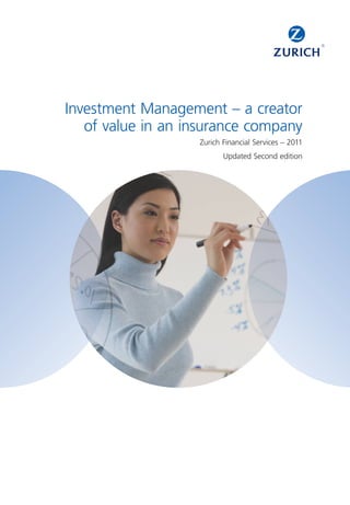 Investment Management – a creator
   of value in an insurance company
                   Zurich Financial Services – 2011
                          Updated Second edition
 
