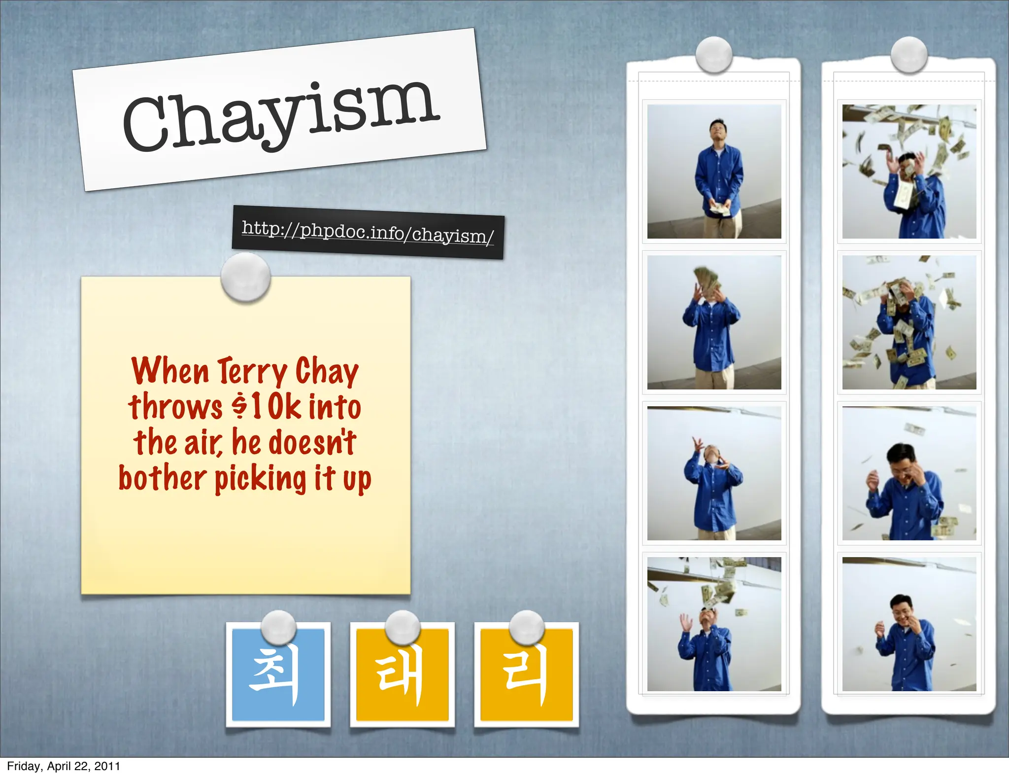 Chayism
                              http://phpdoc.info/chayism
                                                        /




                      When Terry Chay
                      throws $10k into
                      the air, he doesn't
                     bother picking it up




                              최 태 리
Friday, April 22, 2011
 