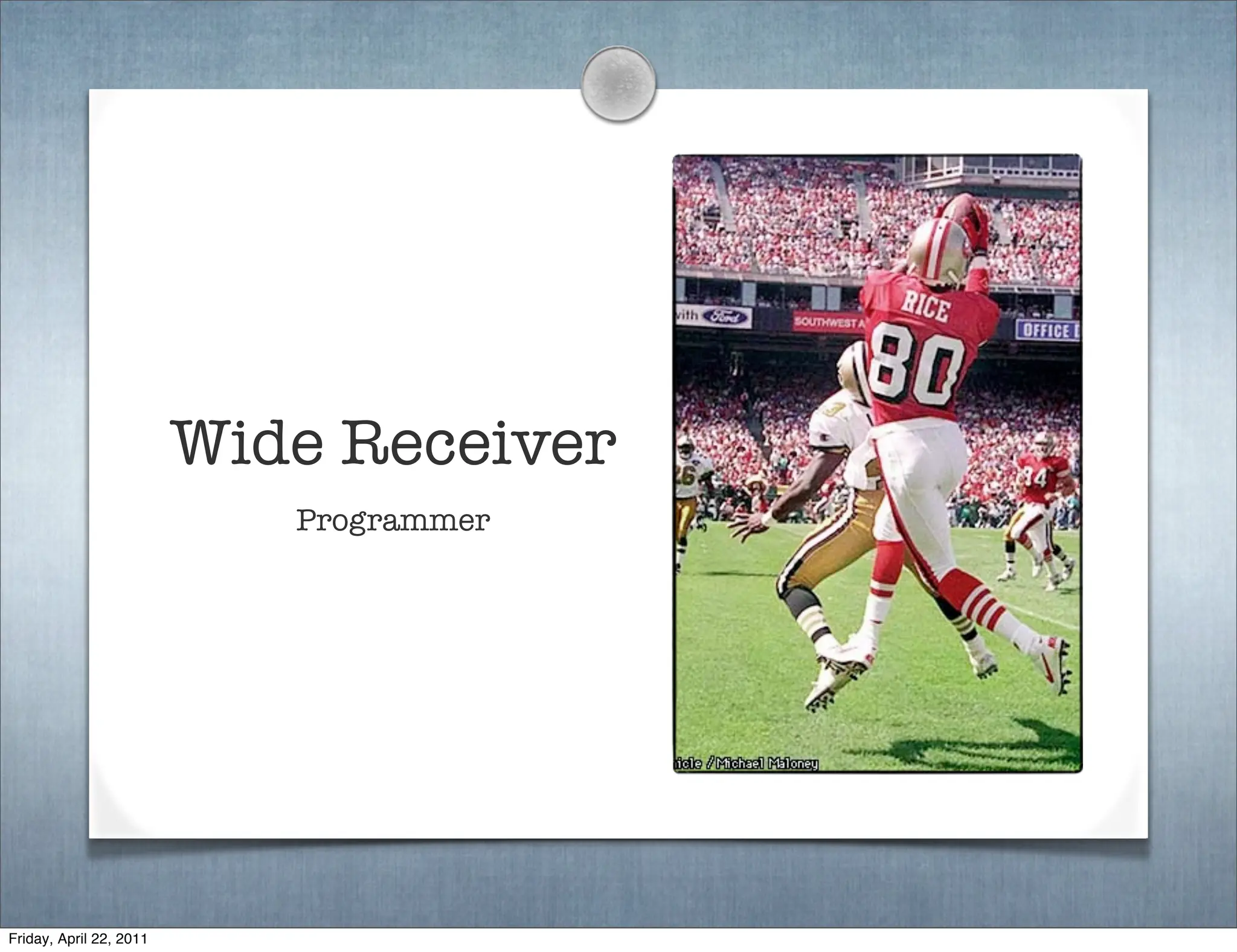 Wide Receiver
                            Programmer




Friday, April 22, 2011
 