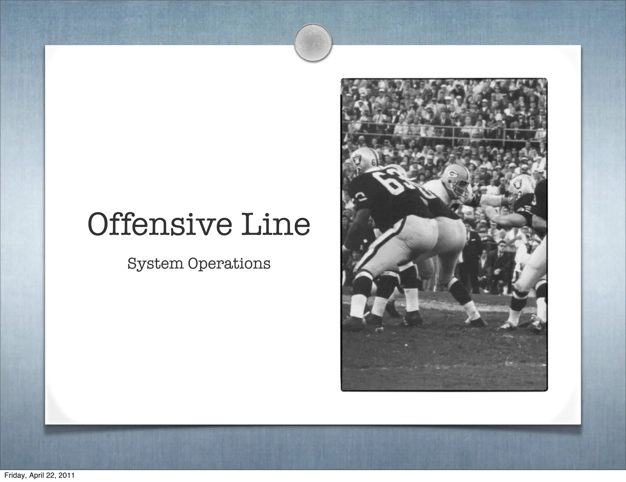 Offensive Line
                           System Operations




Friday, April 22, 2011
 