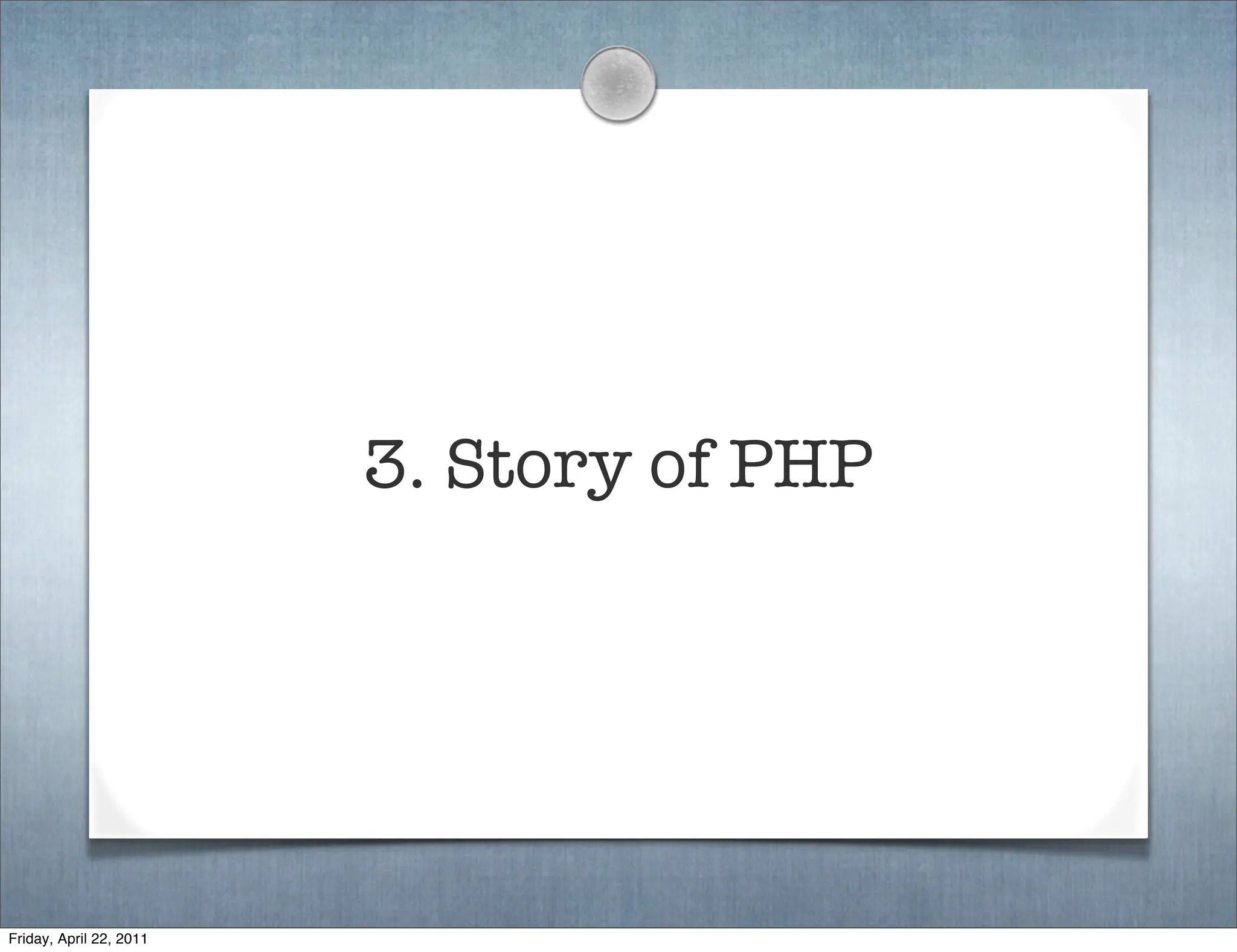 3. Story of PHP




Friday, April 22, 2011
 