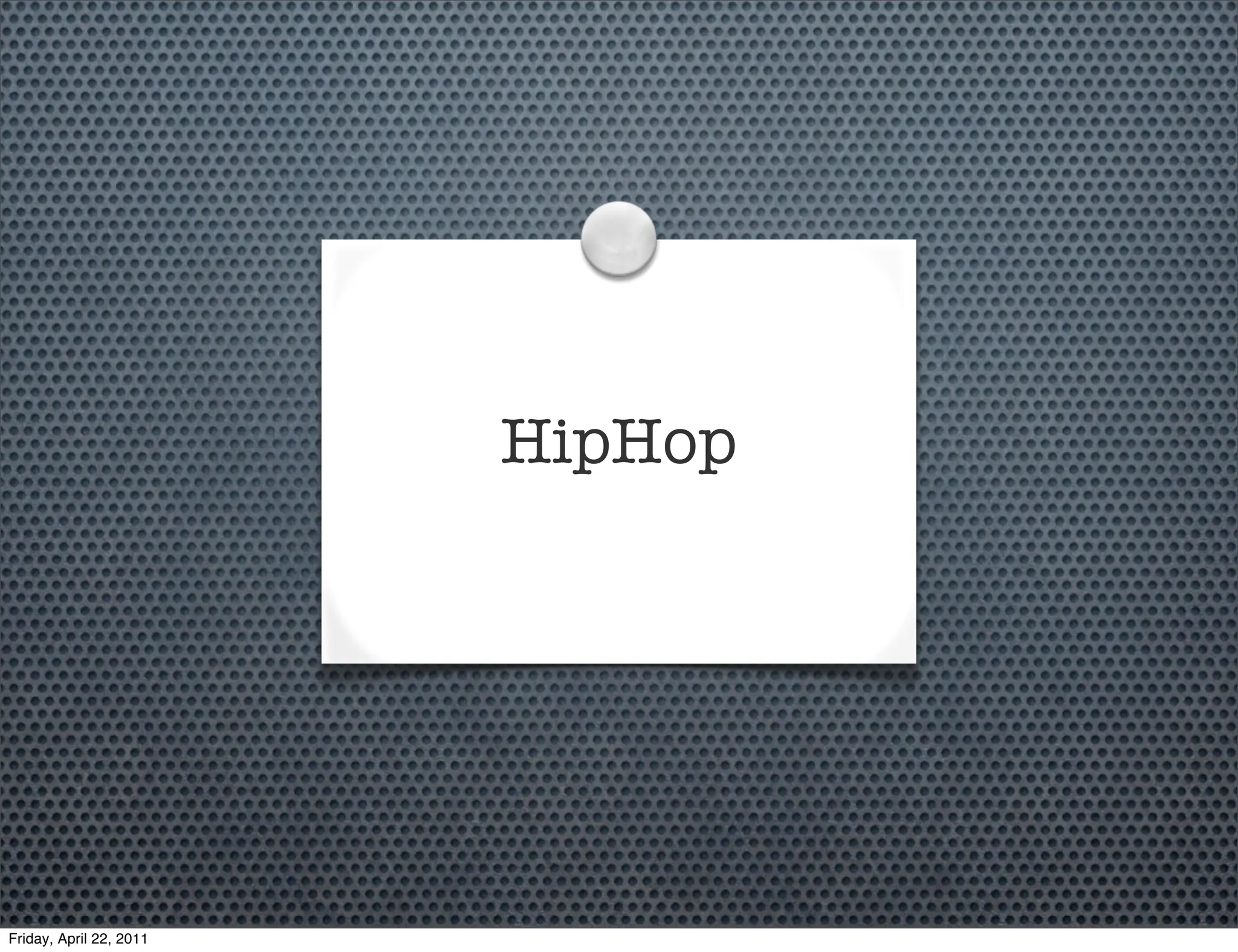 HipHop




Friday, April 22, 2011
 