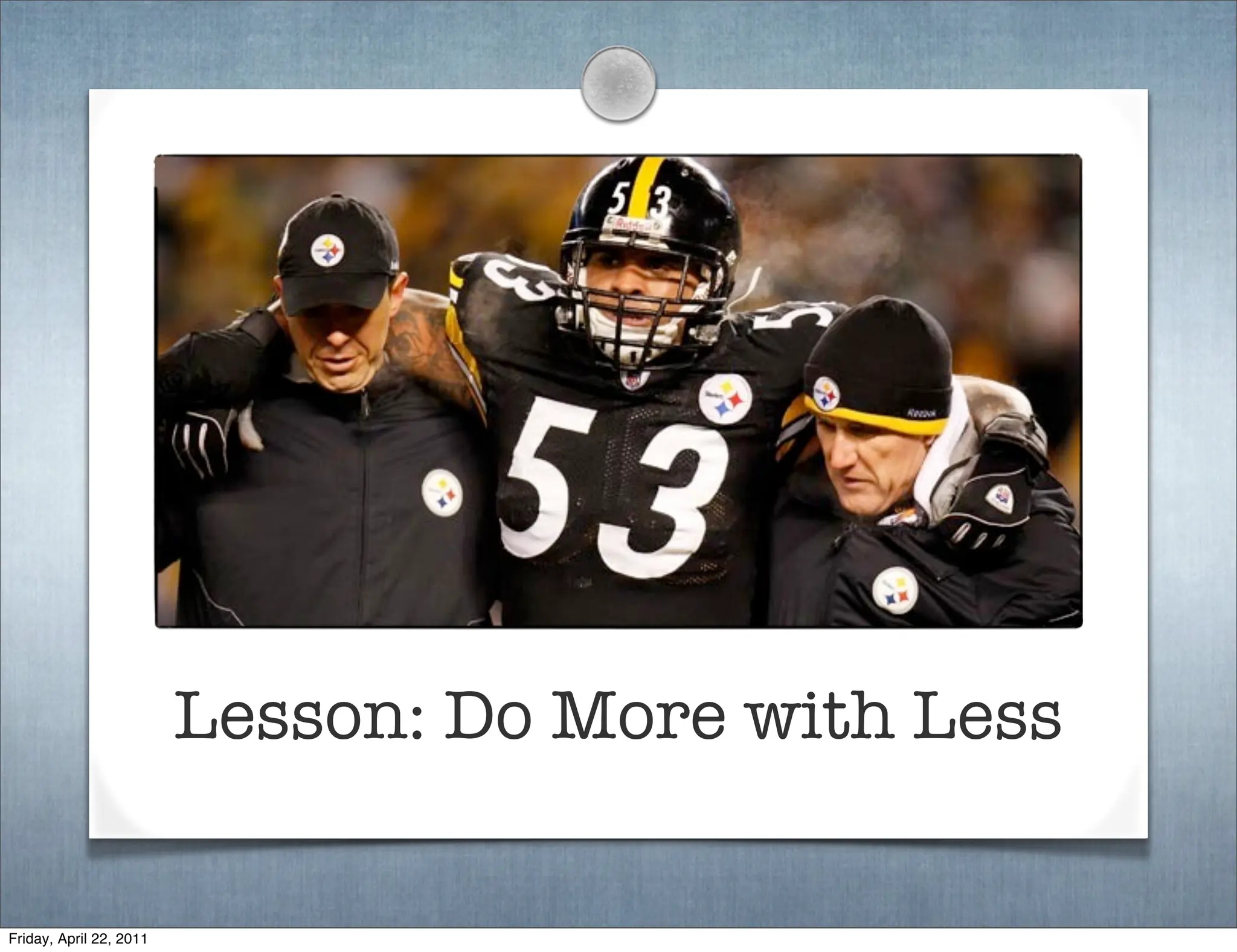 Lesson: Do More with Less

Friday, April 22, 2011
 