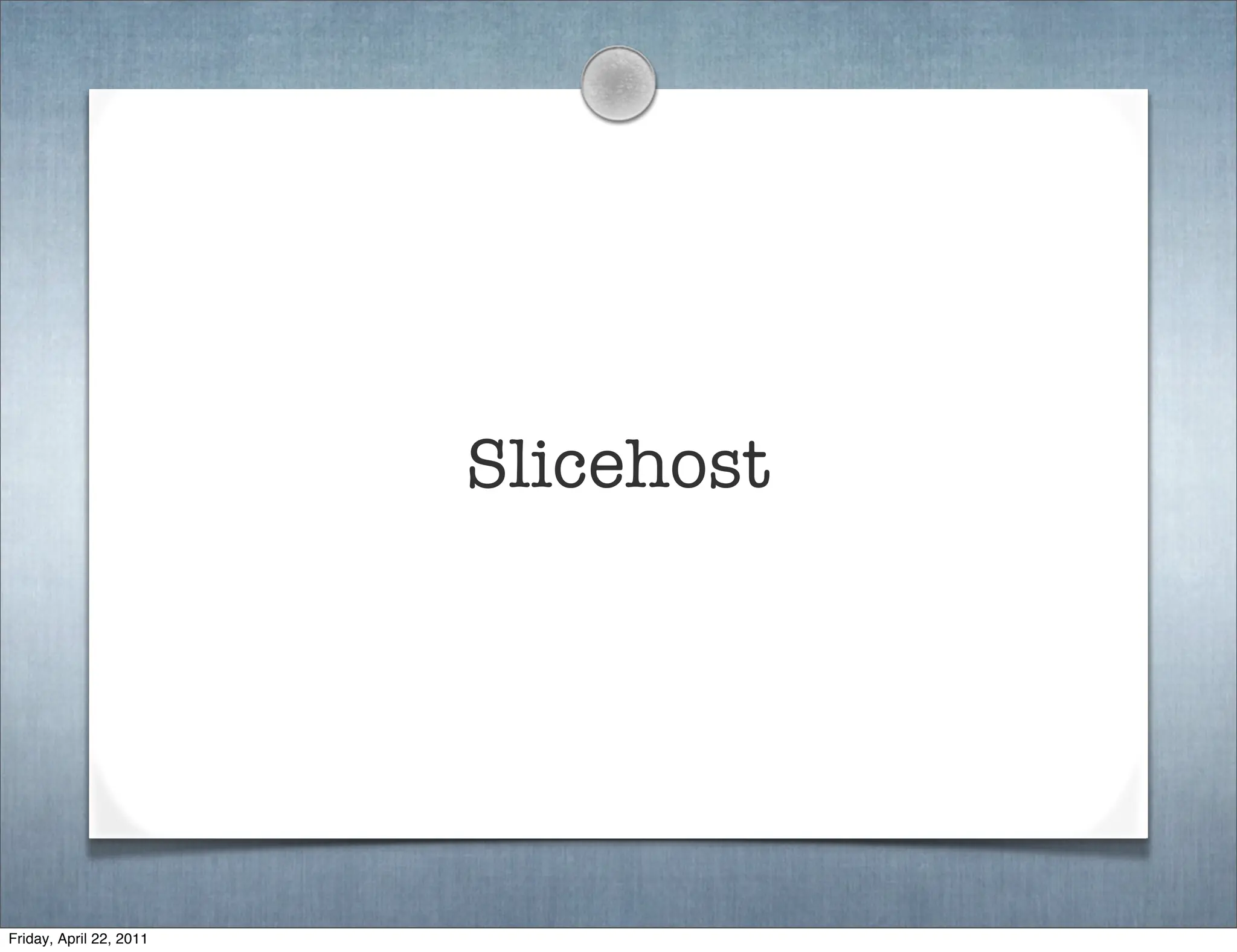Slicehost




Friday, April 22, 2011
 