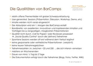 Die Qualitäten von BarCamps
                         p
•   relativ offene Themenfelder mit grober Schwerpunktsetzung
•   U...