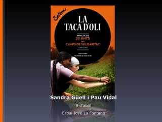 Sandra Güell i Pau Vidal 9 d ’ abril Espai Jove La Fontana 