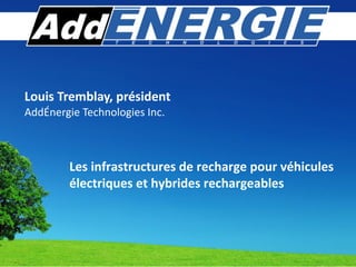 Louis Tremblay, président AddÉnergie Technologies Inc.  Les infrastructures de recharge pour véhicules électriques et hybrides rechargeables 