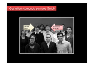 Gestatten: camunda services GmbH




          Techie              Business
          Nerd                Kasper
 