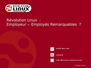 [email_address] http://openceo.blogspot.com bligneri Révolution Linux :  Employeur ← Employés Remarquables ? 