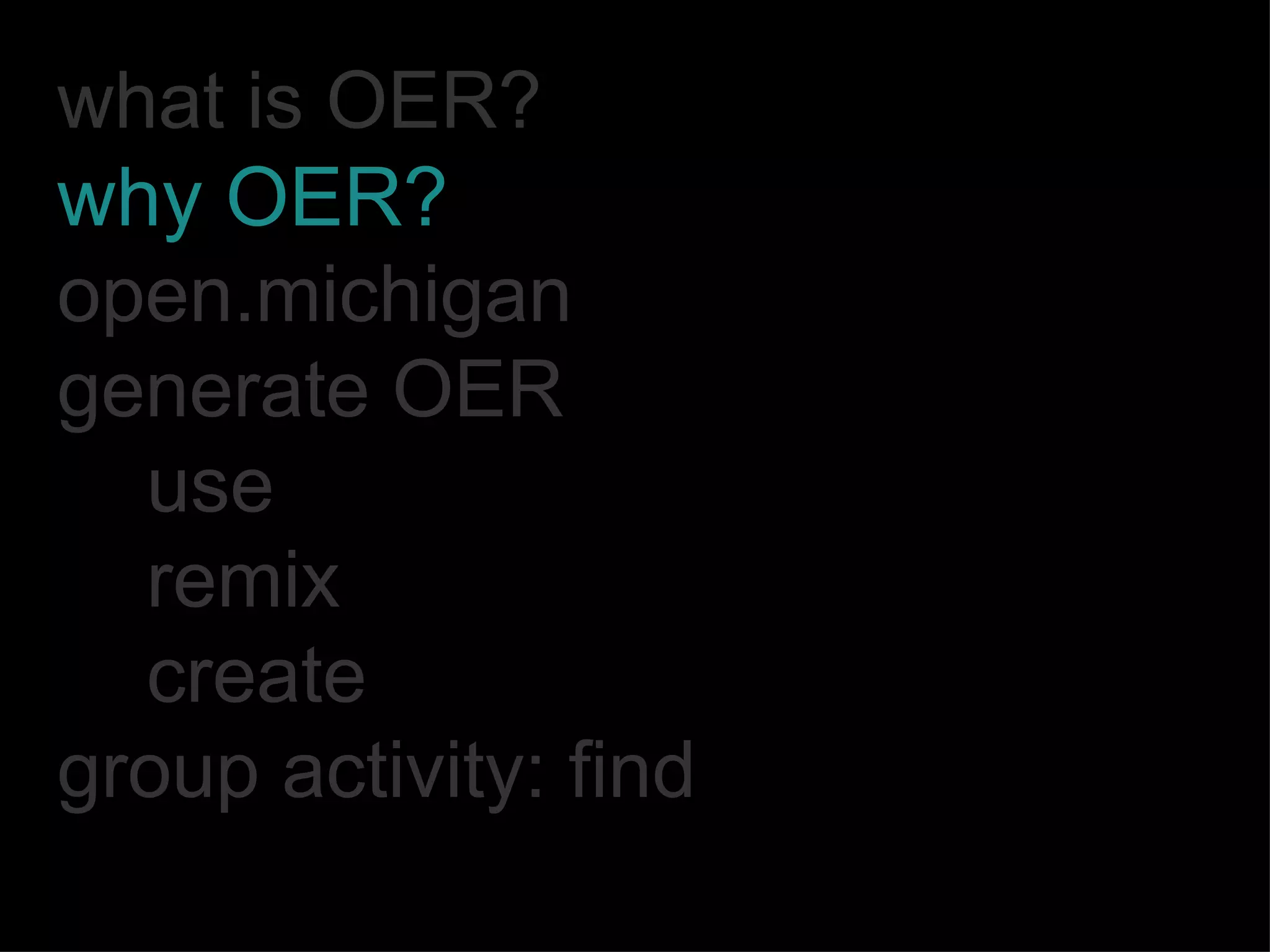 what is OER? why OER? open.michigan generate OER use remix create group activity: find 