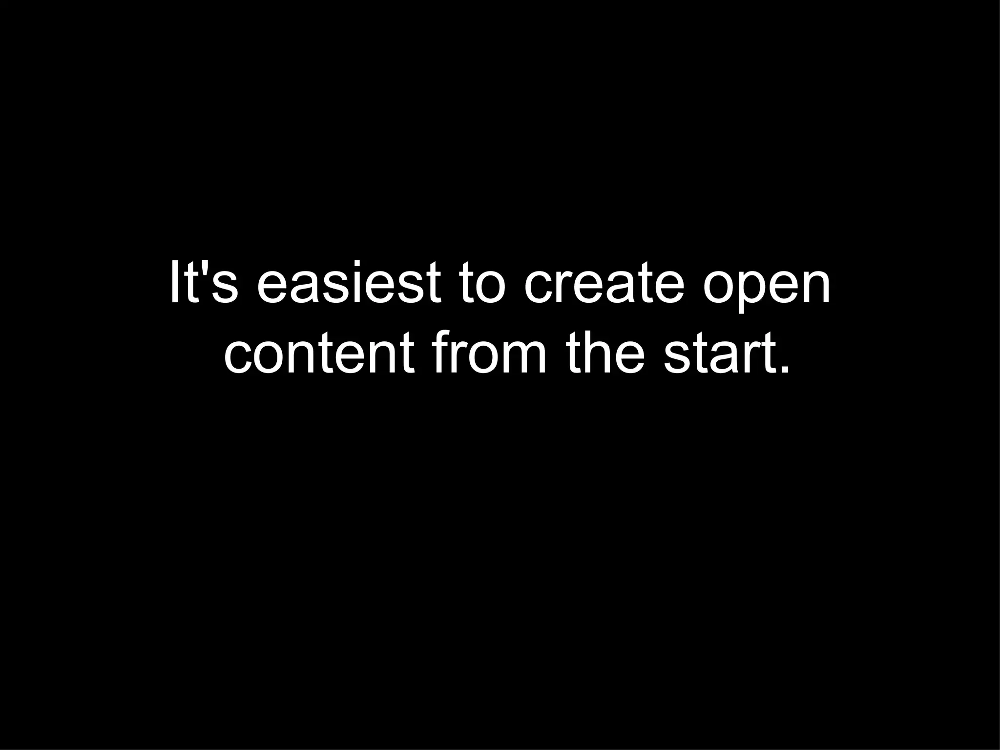 It's easiest to create open content from the start. 