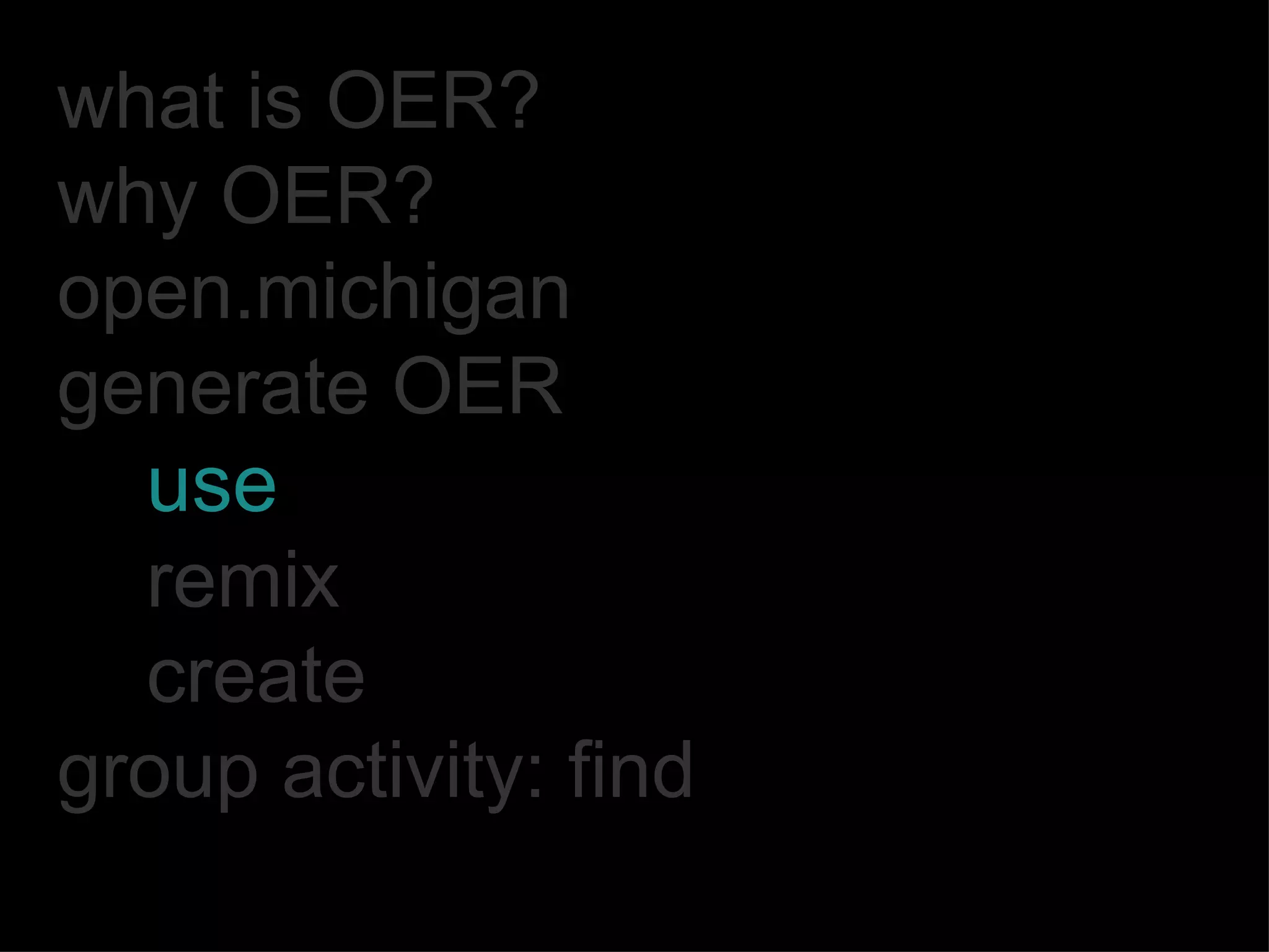 what is OER? why OER? open.michigan generate OER use remix create group activity: find 