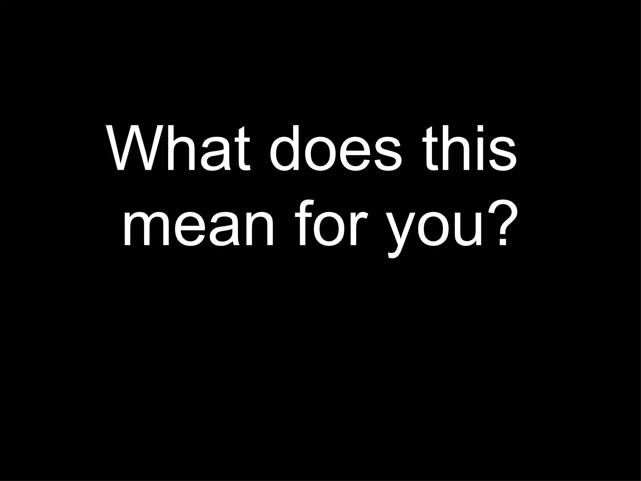 What does this  mean for you? 