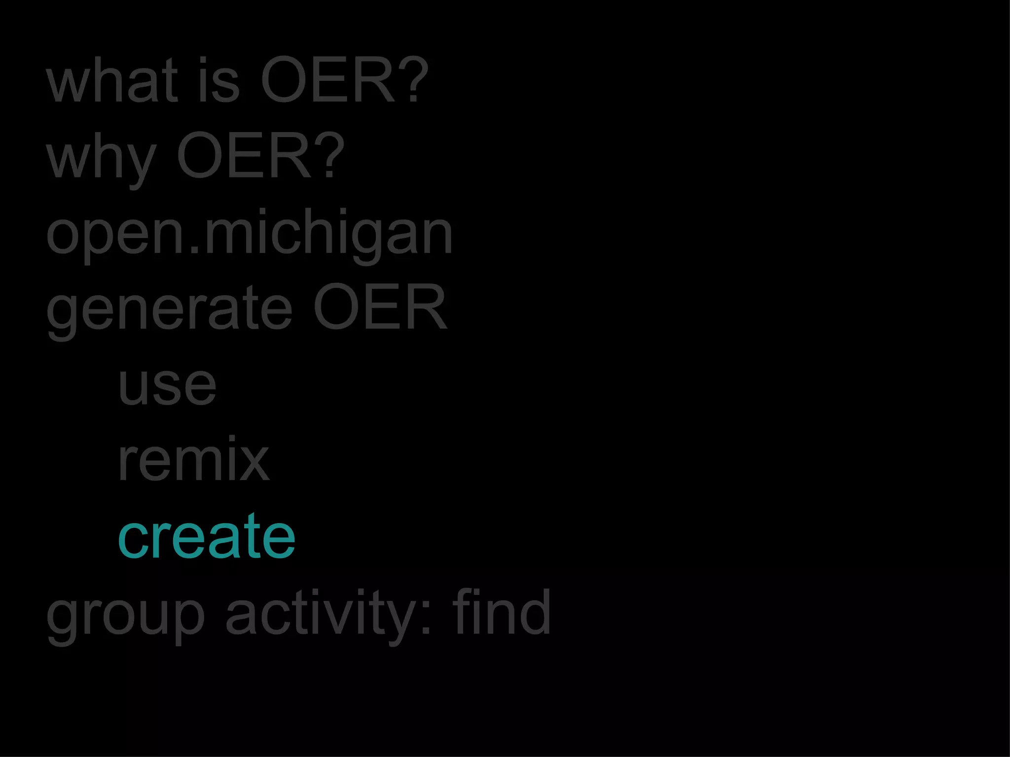 what is OER? why OER? open.michigan generate OER use remix create group activity: find 