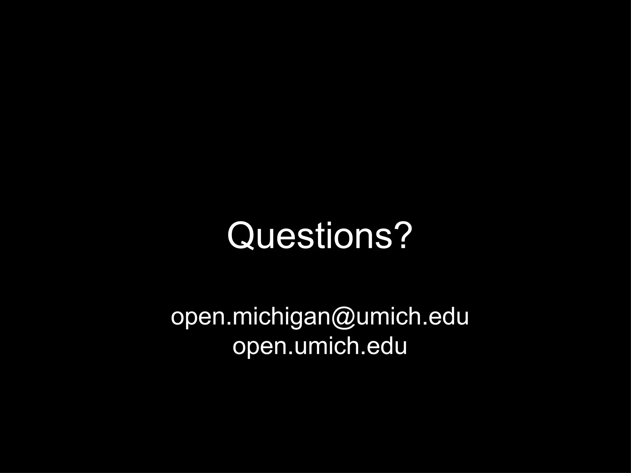 Questions? open.michigan@umich.edu  open.umich.edu 
