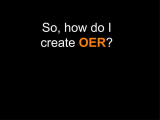 So, how do I create  OER ? 