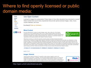 Where to find openly licensed or public domain media: http: //open.umich.edu/share/use.php 