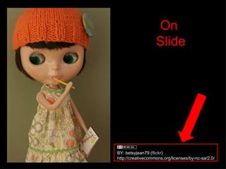BY: betsyjean79 ( flickr ) http://creativecommons.org/licenses/by-nc-sa/2.0/ On  Slide 