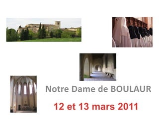 Notre Dame de BOULAUR 12 et 13 mars 2011 