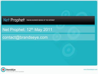 Net Prophet: 12th May 2011
contact@brandseye.com
 