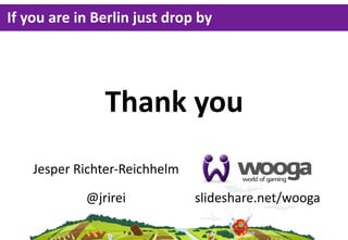If  you  are  in  Berlin  just  drop  by




                   Thank  you
     Jesper  Richter-­‐Reichhelm

             ...