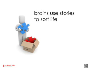 brains use stories
to sort life
 