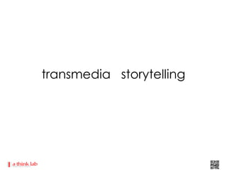transmedia storytelling
 